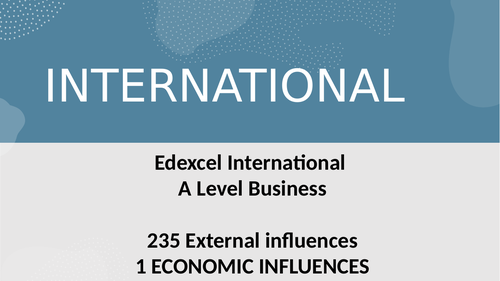 Edexcel A Level Business Theme 2- Unit 5  41 Economic Influences