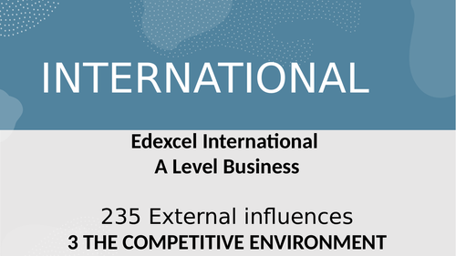 Edexcel A Level Business Theme 2- Unit 5  43 The competitive environment