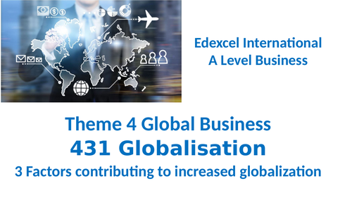 Theme 4 Globalisation  24 Factors  contributing to increased globalizati  Edexcel IA Level Business