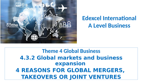 Theme 4 30 Reason for global mergers, takeovers or joint ventures Edexcel IA Level Business