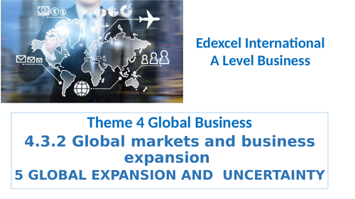 Theme 4   - 31 Global expansion and uncertainty Edexcel IA Level Business