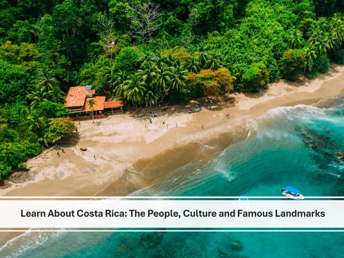 Learn About Costa Rica: The People, Culture and Famous Landmarks