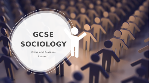 GCSE Sociology - Crime and Deviance Lesson 1