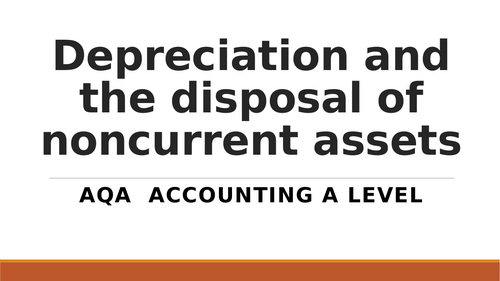 Depreciation and the disposal of noncurrent assets AQA Accounting A level