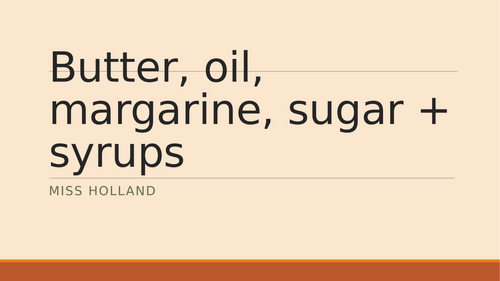 Eduqas - Butter, oil, margarine, sugar + syrup