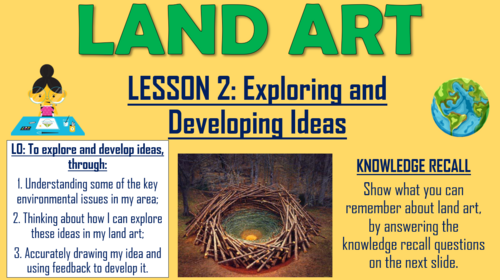 Land Art/ Earth Art Project - Lesson 2 - Exploring and Developing Ideas!
