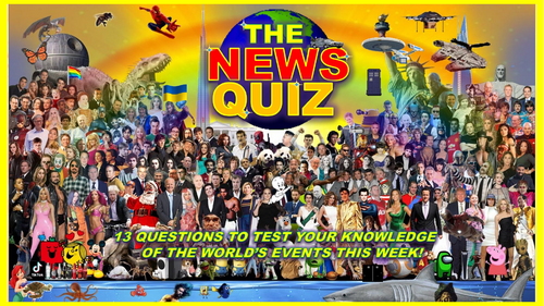 The News Quiz May 6th - 13th 2024 Form Tutor Time Current Affairs
