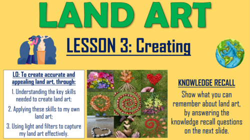 Land Art/ Earth Art Project - Lesson 3 - Creating!
