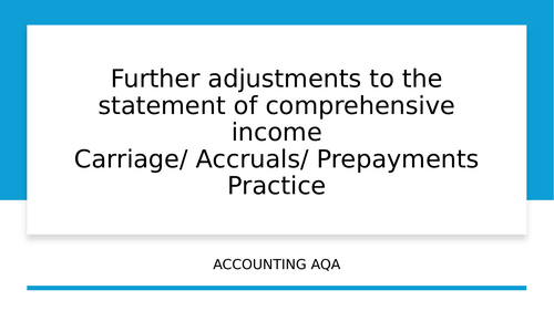 Further adjustments to financial statements Carriage, Accruals, Prepayments Practice- Accounting AQA