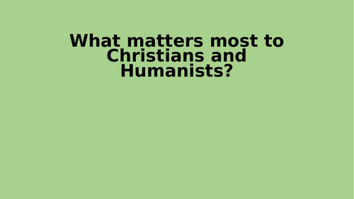RE- What matters most to Christians and Humanists?