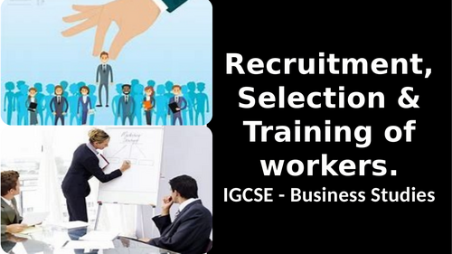 Recruitment, Selection & Training of workers.IGCSE - Business Studies