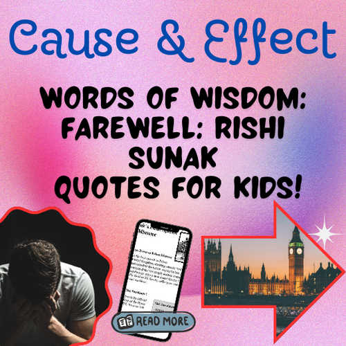 Quotes from Rishi Sunak's Final Speech as PM: Cause & Effects and FREEBIE Worksheet & Reading Te