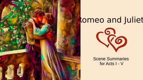Romeo and Juliet Scene Summaries Acts I - V