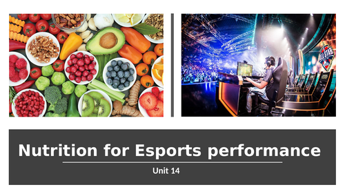 Pearson BTEC Level 3 in Esports (Unit 14 Nutrition for Esports Performance)