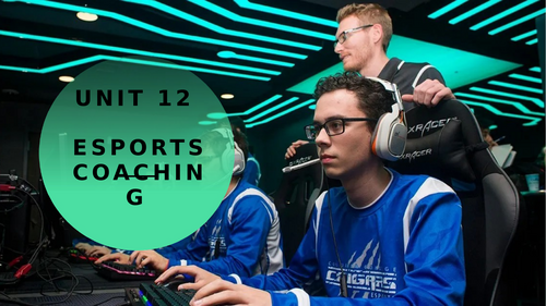 Pearson BTEC Level 3 Esports. Unit 12 (Esports Coaching)