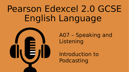 A07 - Speaking and Listening - Podcasting