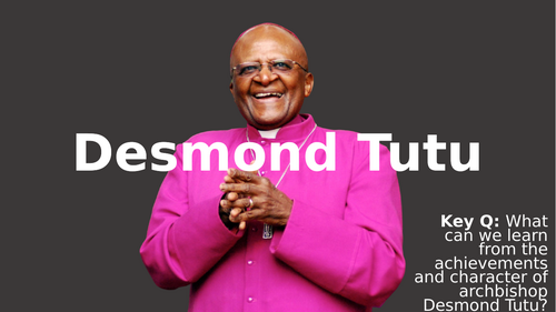 KS3 Religious studies (KS4 core religious studies) inspirational people lesson 3 -  Desmond Tutu