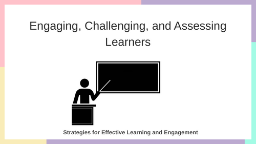 Engaging, Challenging and Assessing Learners