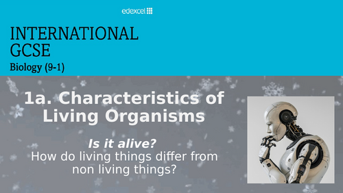 Edexcel Biology IGCSE 1a.  CHARACTERISTICS OF LIVING ORGANISMS