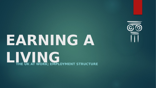 EARNING A LIVING...UK'S EMPLOYMENT STRUCTURE