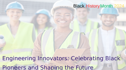 Black History Month 2024-Engineering Innovators: Celebrating Black Pioneers and Shaping the Future