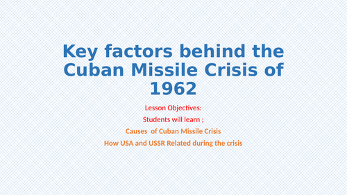 Key  Factors in the Cuban Missile Crisis: Case Study   Cold War Containment by  the USA