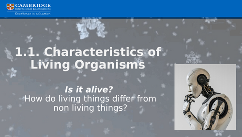 Cambridge  IGCSE Biology topic 1.1 CHARACTERISTICS OF LIVING ORGANISMS