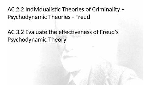 Criminology L3 WJEC UNIT 2 ACs 2.2 & 3.2 Describe & Evaluate Freud’s Individualistic Theory