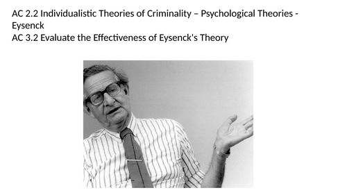 Criminology L3 WJEC UNIT 2 ACs 2.2 & 3.2 Describe & Evaluate Eysenck’s Individualistic Theory