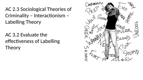 Criminology L3 WJEC UNIT 2 ACs 2.3 & 3.2 Describe & Evaluate Interactionism /Labelling Theory