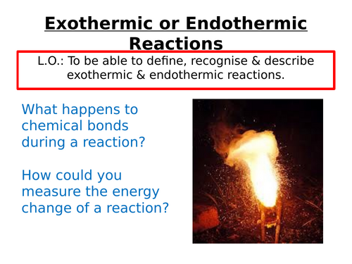 Endo and Exothermic reactions.