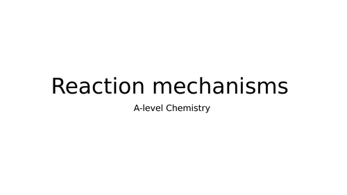 A-level Chemistry- Reaction Mechanisms Booklet (AQA)