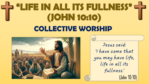 "Life in All Its Fullness" (John 10:10) - Collective Worship Session!