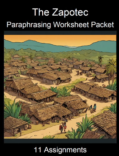 The Zapotec Culture Paraphrasing Worksheet Packet (11 Assignments)