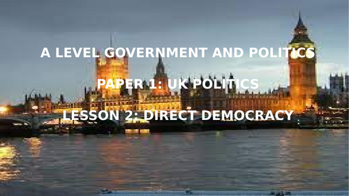 EDEXCEL A LEVEL POLITICS TOPIC 1 DEMOCRACY AND REPRESENTATION. L2DIRECT AND REPRESENTATIVE DEMOCRACY