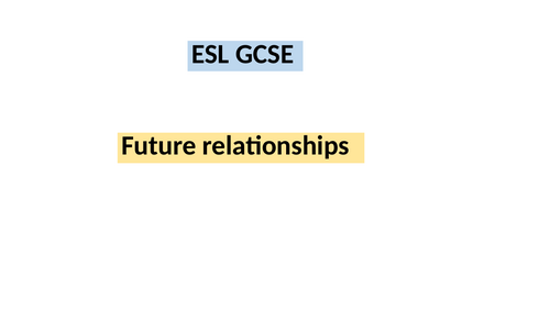 ESL GCSE - Future relationships