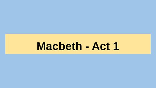 Macbeth - Act 1 - Key notes and analysis