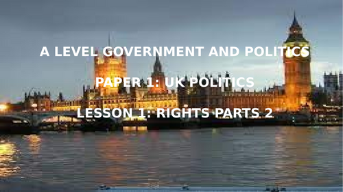 EDEXCEL A LEVEL POLITICS. TOPIC 1 DEMOCRACY AND REPRESENTATION L9 RIGHTS (PART 2)