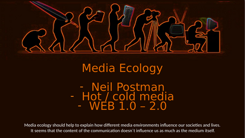 CIE A2 Media Studies-Component 4 (Section B) Media Ecology:  Neil Postman, Hot / Cool media, WWW