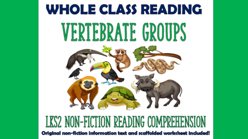 Vertebrate Groups - Lower KS2 Reading Comprehension (with additional scaffolded worksheet!)