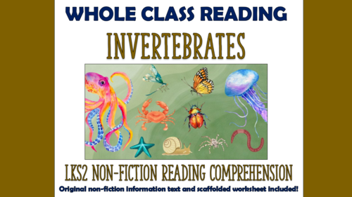 Invertebrates - Lower KS2 Reading Comprehension (with additional scaffolded worksheet)!