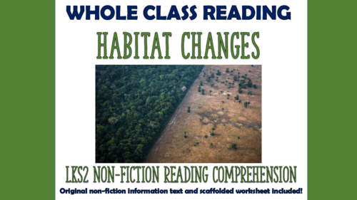 Habitat Changes - Lower KS2 Reading Comprehension (with additional scaffolded worksheet!)