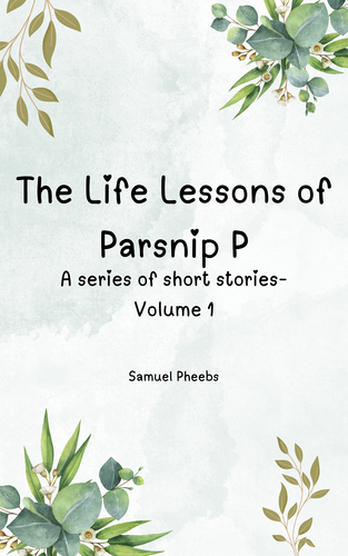 The Life Lessons of Parsnip P - Volume 1