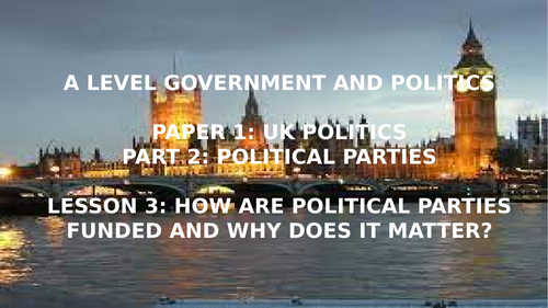 EDEXCEL A LEVEL POLITICS KT 2 POLITICAL PARTIES L3 PARTY FUNDING