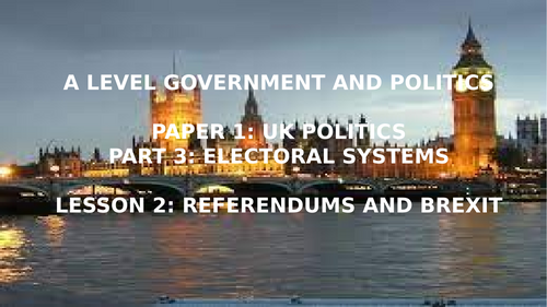 EDEXCEL A LEVEL POLITICS TOPIC 3 ELECTORAL SYSTEMS L2 REFERENDUMS