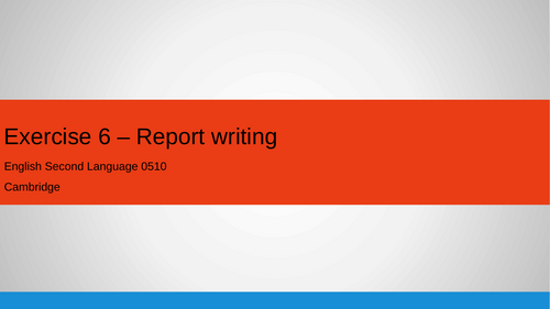 Report writing - 0510 Cambridge English Second Language IGCSE