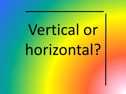 Horizontal or vertical?
