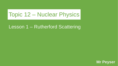 AQA A-level Nuclear Physics (FULL TOPIC SLIDES)
