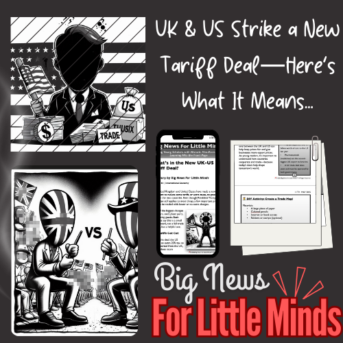 UK-US Tariff Deal 2025: What You Should Know About Tariff Talks. Kids Article Pack & TWO Freebies