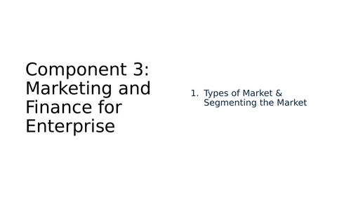 BTEC Tech Award in Enterprise Component 3 1. Types of Market & Segmenting the Market